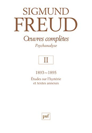 Oeuvres complètes - psychanalyse: volume 2 : 1893-1895, Etudes sur l'hystérie et textes anciens