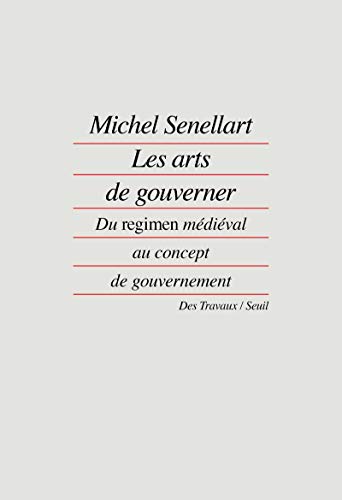Les Arts de gouverner: "Du ""regimen"" médiéval au concept de gouvernement"