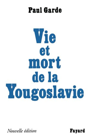 Vie et mort de la Yougoslavie