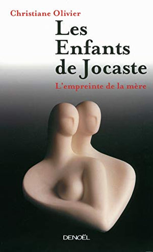 Les enfants de Jocaste: L'empreinte de la mère