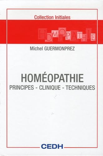 Homéopathie: Principes-Clinique-Techniques