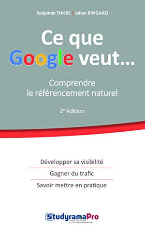 Ce que google veut...: Comprendre le référencement naturel