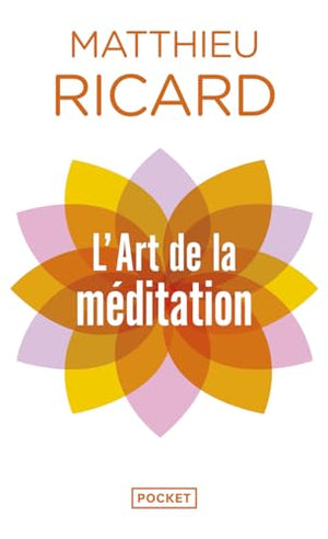 L'art de la méditation: Pourquoi méditer ? Sur quoi ? Comment ?