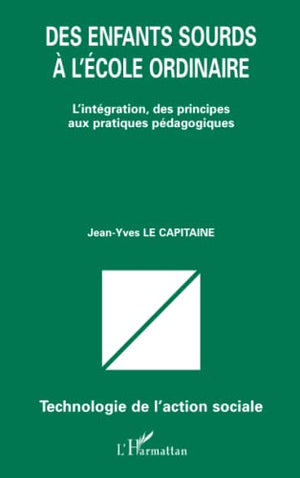 Des enfants sourds à l'école ordinaire: L'intégration, des principes aux pratiques pédagogiques