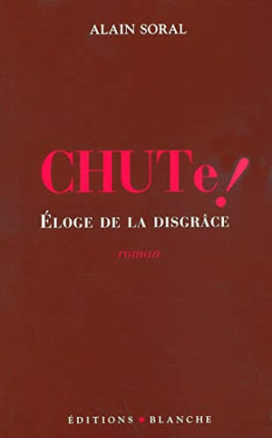 Chute ! - eloge de la disgrace