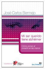 mi Ser querido tiene Alzheimer. Como Poner El Corazon: Cómo poner el corazón en las manos: 17 (Humanizar La Salud)