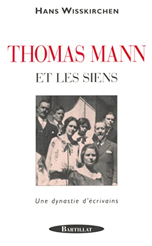 Thomas Mann Et Les Siens. Une Dynastie D'Ecrivains