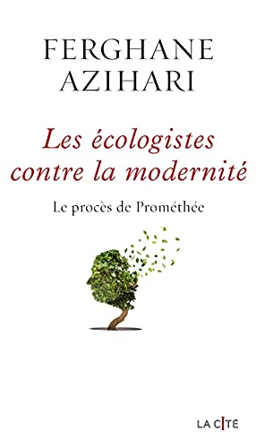Les Ecologistes contre la modernité: Le procès de Prométhée