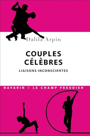 Couples célèbres. Liaisons inconscientes