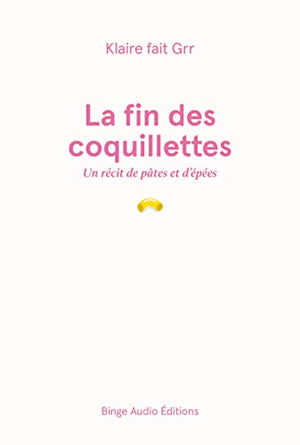 La fin des coquillettes: Un récit de pâtes et d'épées