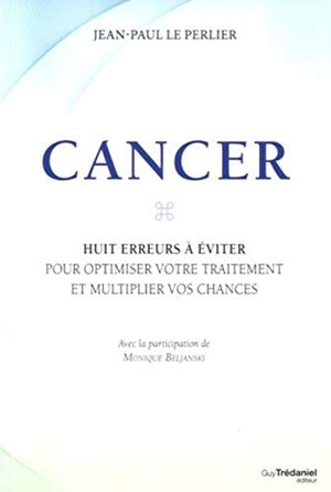 Cancer, les huit erreurs à éviter