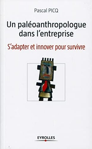 Un paléoanthropologue dans l'entreprise : S'adapter et innover pour survivre