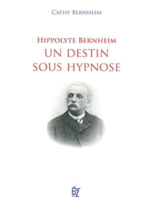 Hippolyte Bernheim un destin sous hypnose