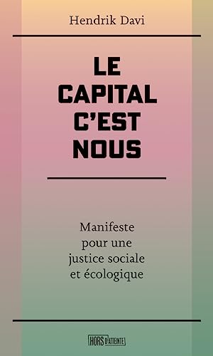 Le capital c'est nous: Manifeste pour une justice sociale et écologique
