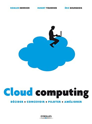 Cloud computing: Décider - Concevoir - Piloter - Améliorer