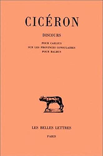 Discours, tome 15 : Pour Caelius - Sur les provinces consulaires - Pour Balbus