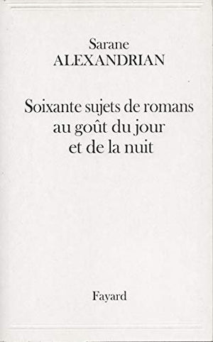 Soixante sujets de romans au goût du jour et de la nuit