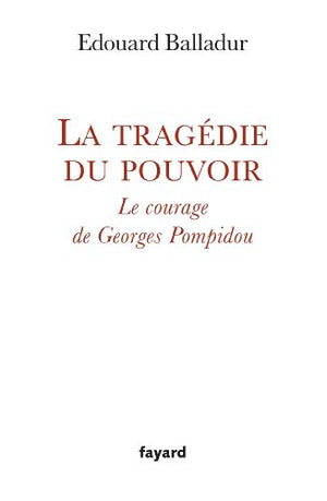 La tragédie du pouvoir: Le courage de Georges Pompidou