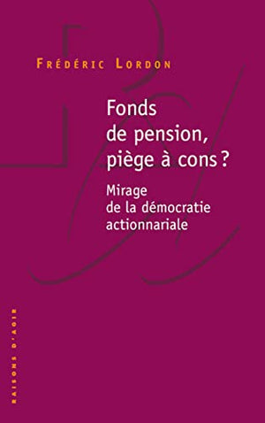 Fonds de pension, piège à cons ? Mirage de la démocratie actionnariale