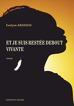 Et je suis restée debout. Vivante