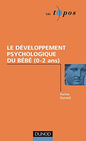 Le développement psychologique du bébé (0-2 ans)