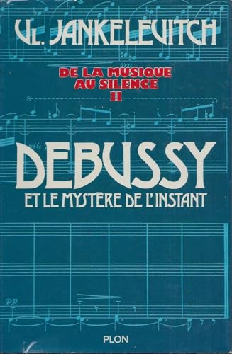 De la musique au silence... Tome 2: Debussy et le mystère de l'instant