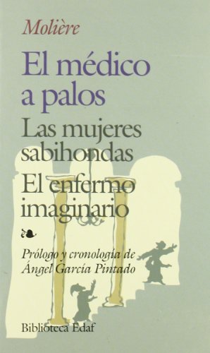 Medico A Palos, El.-Mujeres Sabihondas,: Las mujeres sabiondas. El enfermo imaginario (Biblioteca Edaf)