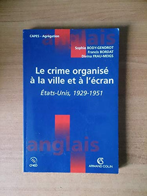 Le crime organisé à la ville et à l'écran. États-Unis, 1929-1951