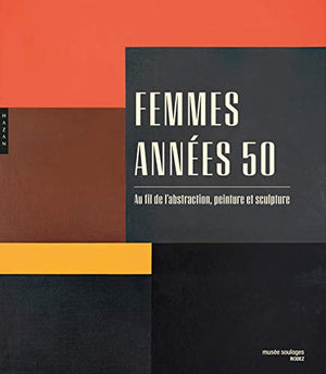 Femmes années 50. Au fil de l'abstraction, peinture et sculpture