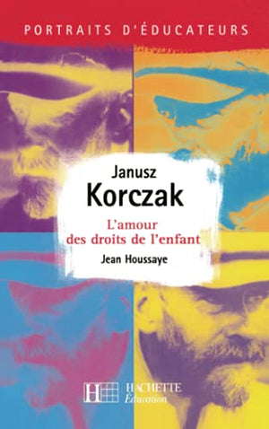 Janusz Korczak - L'amour des droits de l'enfant