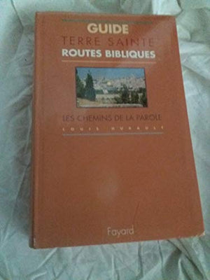 Guide Terre Sainte. Routes bibliques, les chemins de la Parole