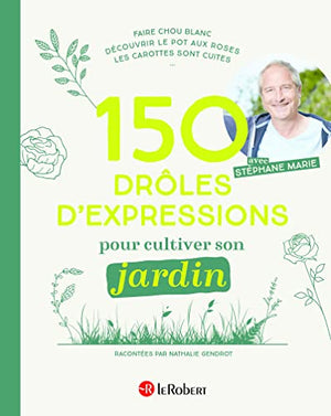 150 drôles d'expressions pour cultiver son jardin