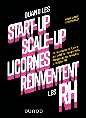 Quand les start-up, scale-up et licornes réinventent les RH: De la semaine de 4 jours aux salaires transparents, décryptage des nouvelles stratégies RH