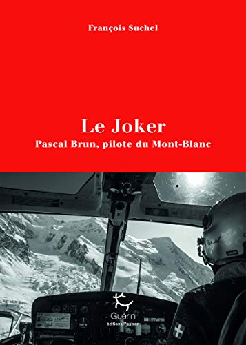 Le Joker - Pascal Brun, pilote du Mont-Blanc