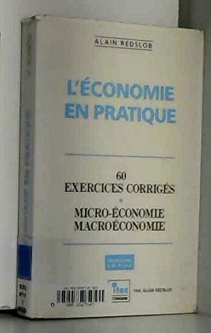 L'économie en pratique : 60 exercices corrigés (ancienne édition)