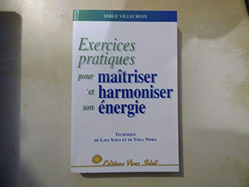 EXERCICES PRATIQUES POUR MAITRISER ET HARMONISER SON ENERGIE.
