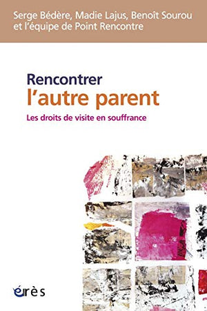 Rencontrer l'autre parent - Les droits de visite en souffrance