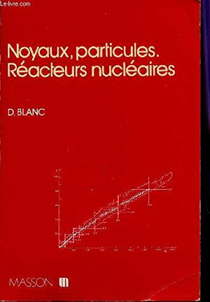 Noyaux, particules. Réacteurs nucléaires