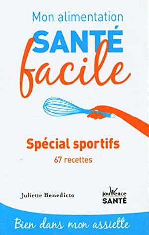 Mon alimentation-santé facile spécial sportifs: 67 recettes