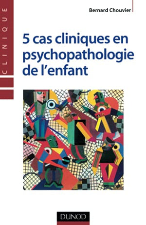 5 cas cliniques en psychopathologie de l'enfant