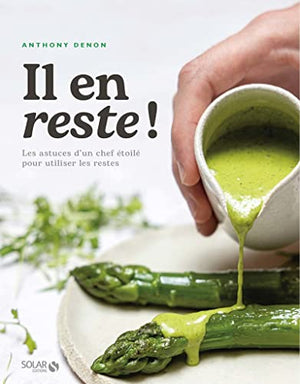 Il en reste ! - Les astuces d'un chef étoilé pour cuisiner ses restes