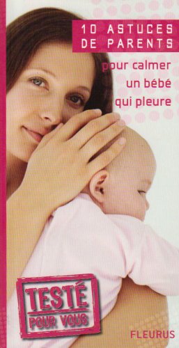 10 Astuces de parents pour calmer un bébé qui pleure