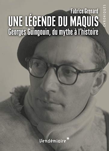 Une légende du maquis - Georges Guingouin, du mythe à l'histoire
