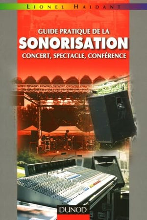 Guide pratique de la sonorisation: Concert, spectacle, conférence