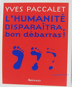 L'humanite disparaitra, bon debarras !