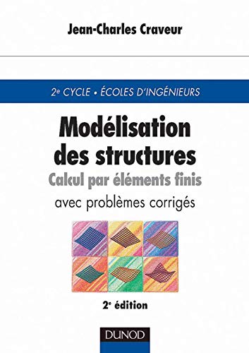 Modelisation Des Stuctures. Calcul Par Elements Finis Avec Problemes Corriges