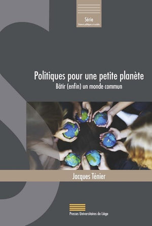 Politiques pour une petite planète: Bâtir (enfin) un monde commun