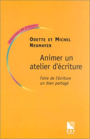 Animer un atelier d'écriture : Faire de l'écriture un bien partagé