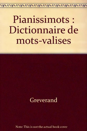 Pianissimots: Dictionnaire de mots-valises