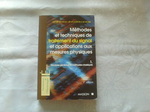 METHODES ET TECHNIQUES DE TRAITEMENT DU SIGNAL. Tome 1